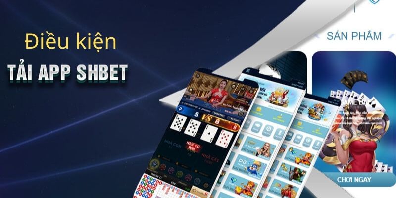 Tải App SHBET - Hướng Dẫn Từng Bước Chi Tiết Nhất 2 Cần đáp ứng điều kiện gì khi tải ứng dụng về?