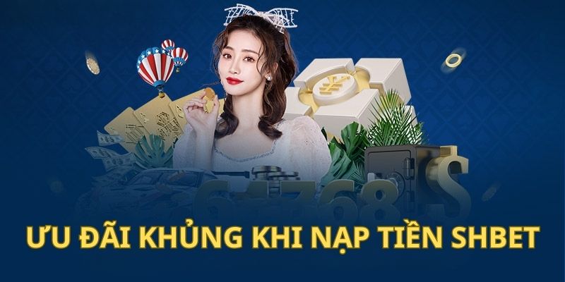 Nạp Tiền Shbet - Hướng Dẫn Chi Tiết, Nhanh Gọn và An Toàn 5 Ưu đãi khủng cho hội viên khi giao dịch đổi điểm tại Shbet